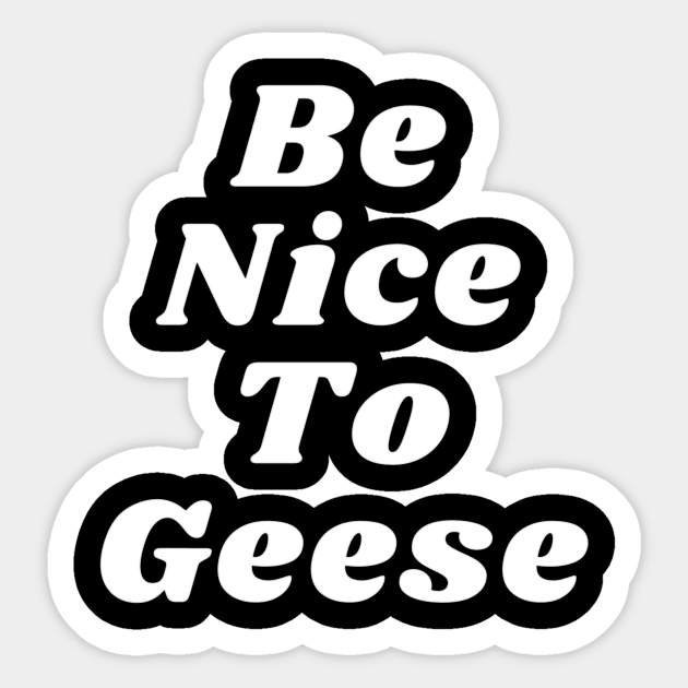 Be Nice To Geese Sticker by OnlyGeeses